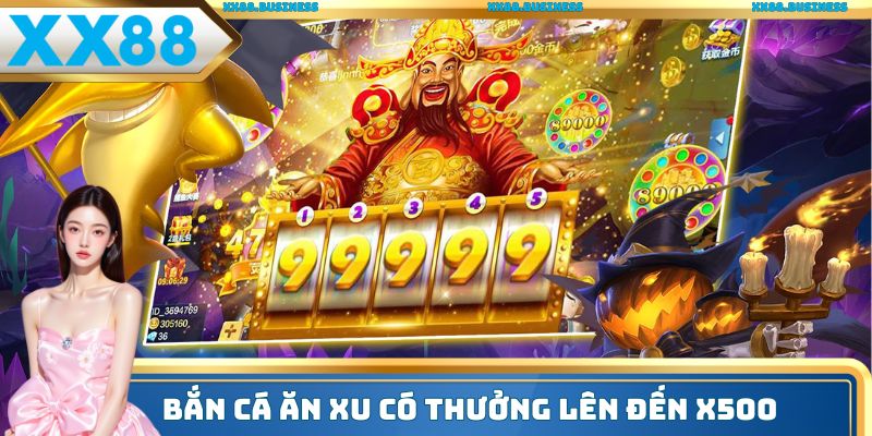 Bắn cá ăn xu có giá trị thưởng lên đến x500