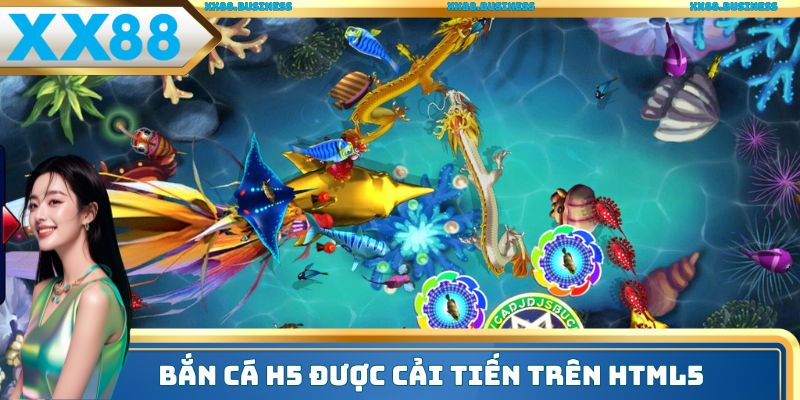 Bắn cá H5 hiện được cải tiến trên HTML5