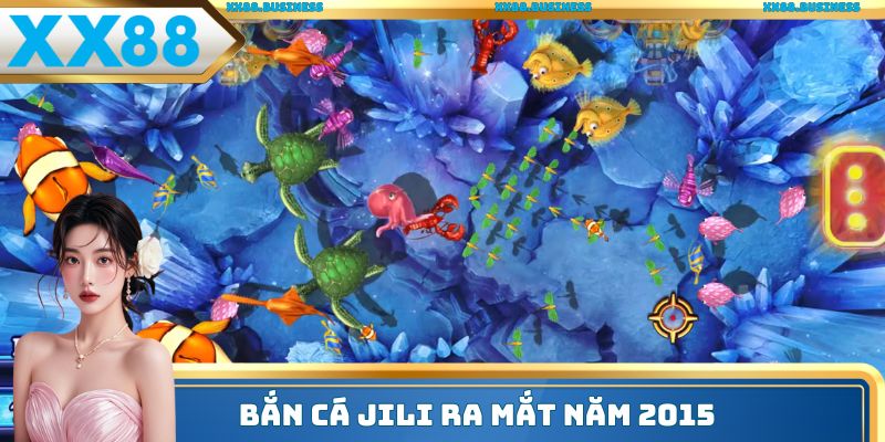 Bắn cá JILI đã có mặt trên thị trường 10 năm