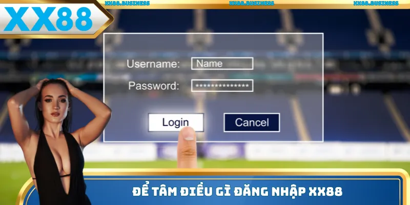 Để tâm điều gì đăng nhập XX88