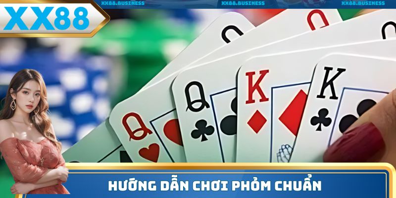 Hướng dẫn chơi phỏm chuẩn
