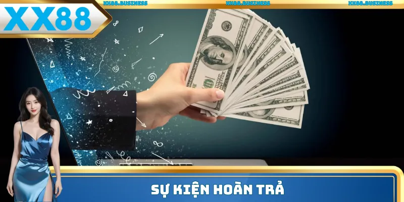 Hoàn trả là sự kiện giá trị cao với hội viên cá cược tích cực