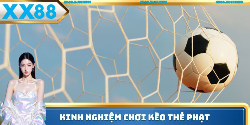 Kinh nghiệm chơi kèo thẻ phạt