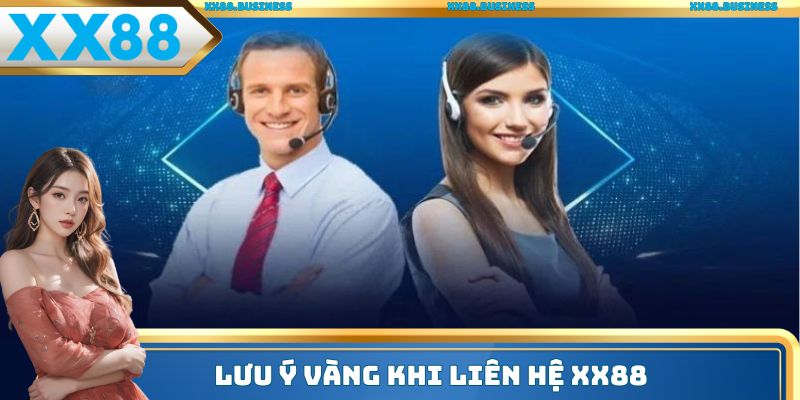 Lưu ý vàng khi liên hệ XX88