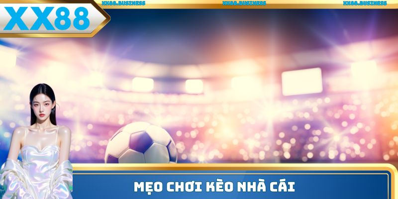 Mẹo chơi kèo nhà cái