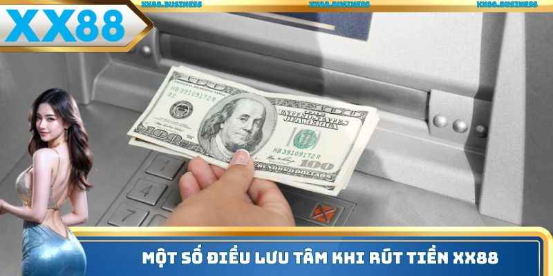 Một số điều lưu tâm khi rút tiền xx88