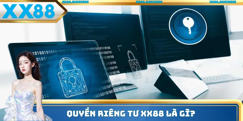 Hiểu gì về quyền riêng tư XX88?