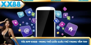 Tải App Xx88 - Mang Thế Giới Giải Trí Trong Tầm Tay