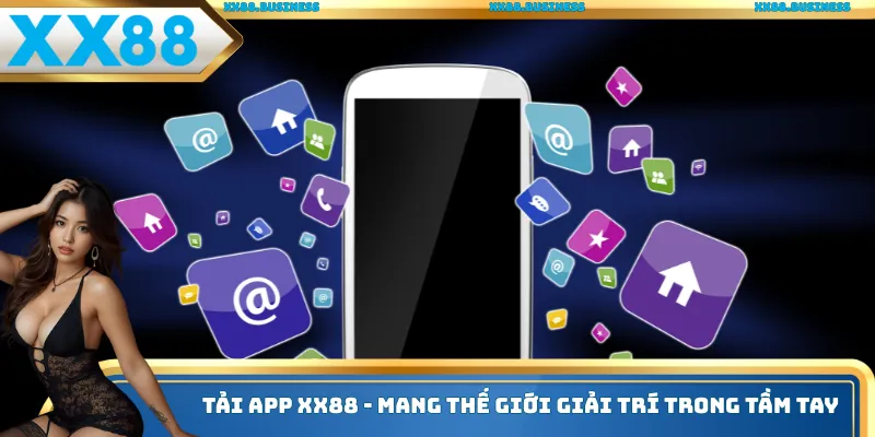 Tải App Xx88 - Mang Thế Giới Giải Trí Trong Tầm Tay