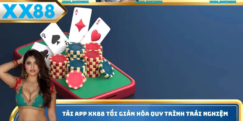 Tải app xx88 tối giản hóa quy trình trải nghiệm