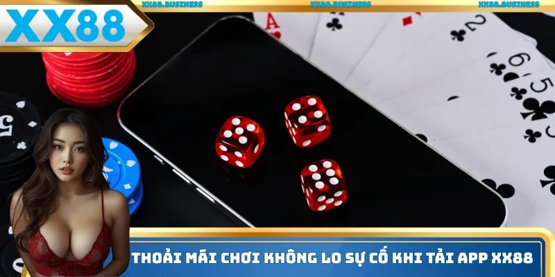 Thoải mái chơi không lo sự cố khi tải app xx88