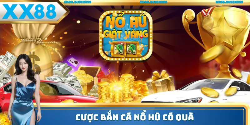 Chơi game bắn cá nổ hũ vé thắng là có thưởng