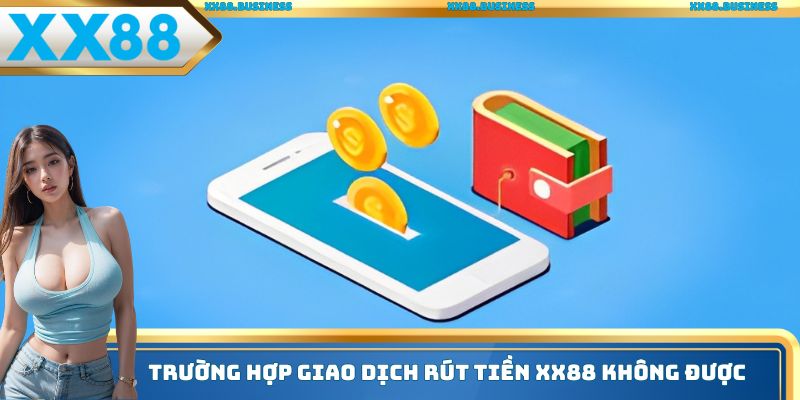 Trường hợp giao dịch rút tiền xx88 không được